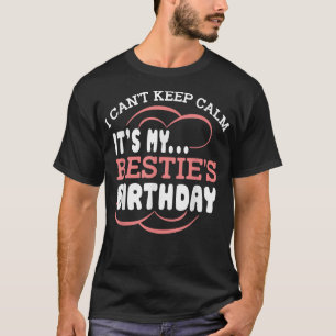 I Cant Keep Calm Its My Besties Birthday Party Fri T-Shirt