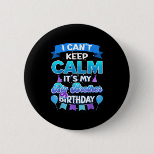 I Cant Keep Calm Its My Big Brother Birthday Shirt 6 Cm Round Badge
