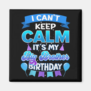 I Cant Keep Calm Its My Big Brother Birthday Shirt Magnet