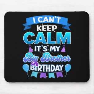 I Cant Keep Calm Its My Big Brother Birthday Shirt Mouse Pad
