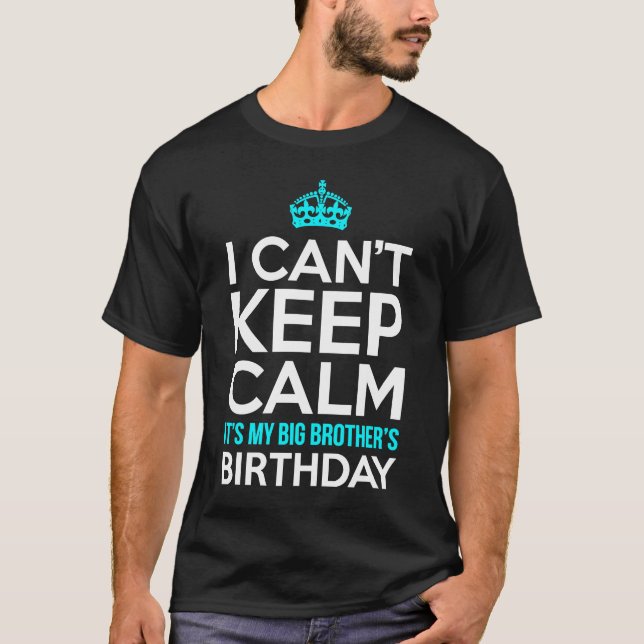 I Can't Keep Calm It's My Big Brother's Birthday T-Shirt (Front)
