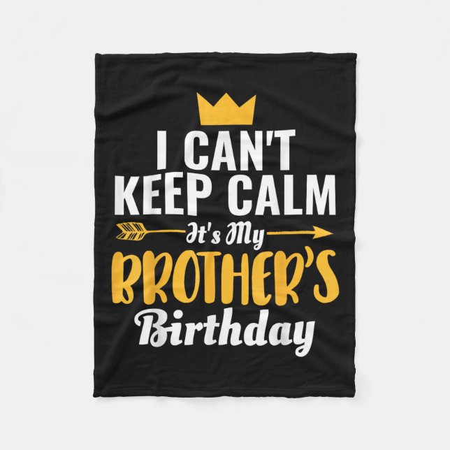 I Cant Keep Calm Its My Brother&#39;s Birthday T-s Fleece Blanket (Front)