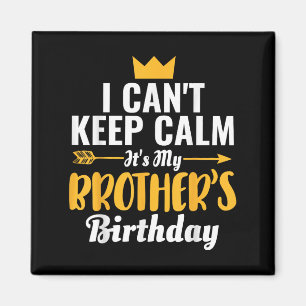 I Cant Keep Calm Its My Brother's Birthday T-s Magnet