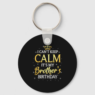 I Can't Keep Calm It's My Brother Birthday Gift Bd Key Ring
