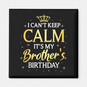 I Can't Keep Calm It's My Brother Birthday Gift Bd Magnet