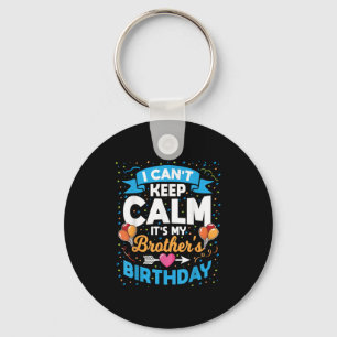 I Can't Keep Calm It's My Brother Birthday  Key Ring