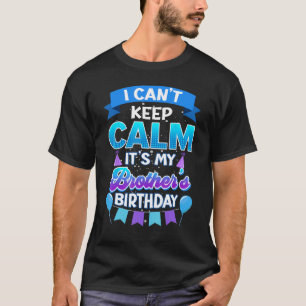 I Cant Keep Calm Its My Brother Birthday Shirt Bda