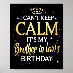 I Can't Keep Calm It's My Brother In Law Birthday Poster