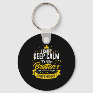 I Can't Keep Calm It's My Brother's Birthday Key Ring