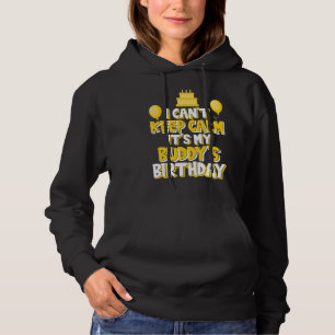 I Can't Keep Calm It's My Buddy's Birthday Celebra Hoodie