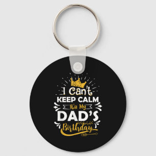 I Cant Keep Calm Its My Dad's Birthday Funny Famil Key Ring