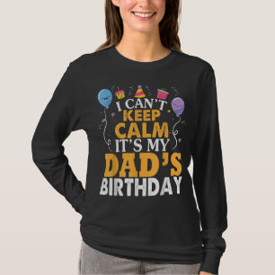 I Can't Keep Calm It's My Dad's Birthday Happy Fat T-Shirt
