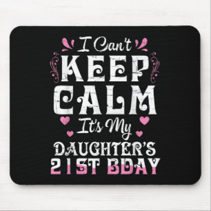 I Can't Keep Calm It's My Daughter 21 Birthday Hap Mouse Pad