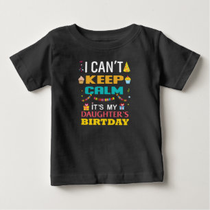 I Can't Keep Calm It's My Daughter Birthday Baby T-Shirt