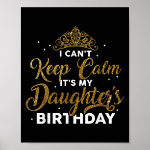 I Can't Keep Calm It's My Daughter Birthday Cute G Poster