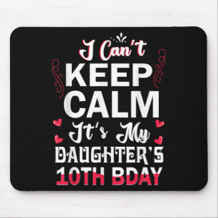 I Can't Keep Calm It's My Daughter's 10th Birthday Mouse Pad