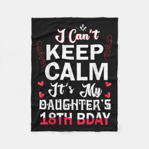 I Can't Keep Calm It's My Daughter's 18th Birthday Fleece Blanket