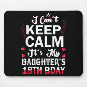 I Can't Keep Calm It's My Daughter's 18th Birthday Mouse Pad