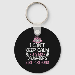 I Can't Keep Calm It's My Daughter's 21st Birthday Key Ring