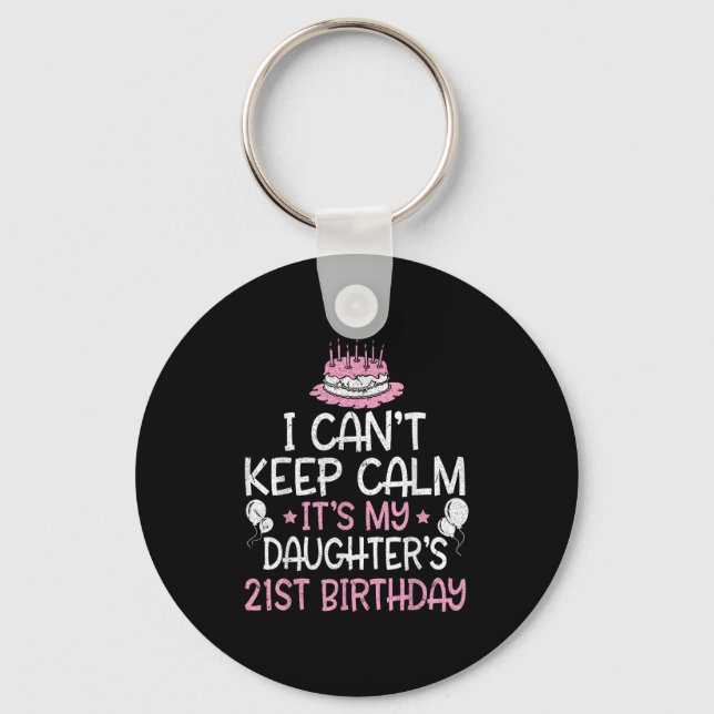 I Can't Keep Calm It's My Daughter's 21st Birthday Key Ring (Front)