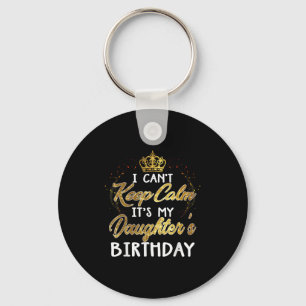 I Cant Keep Calm Its My Daughters Birthday Gift Key Ring