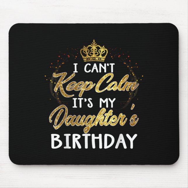 I Cant Keep Calm Its My Daughters Birthday Gift  Mouse Pad (Front)