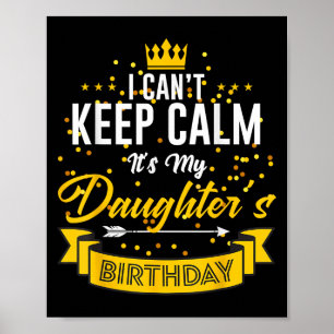 I Can't Keep Calm It's My Daughter's Birthday  Poster