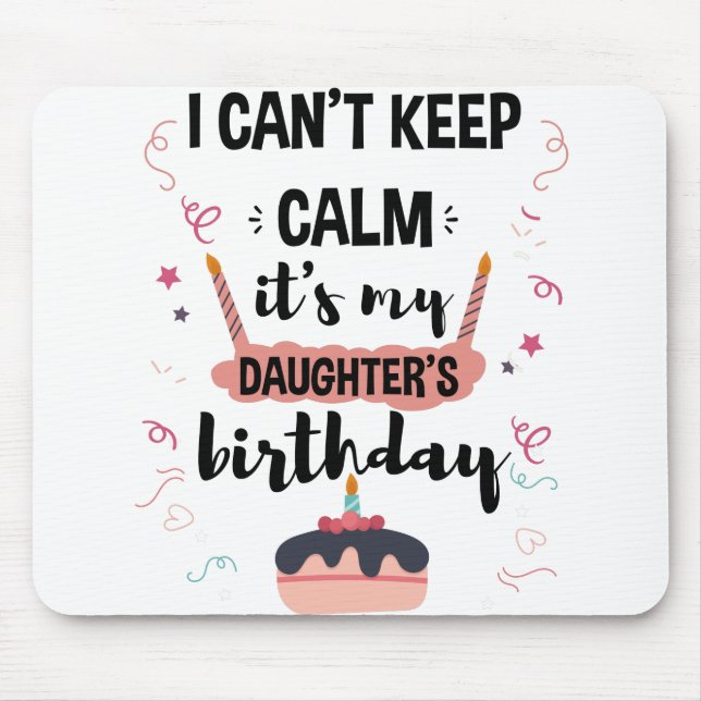 I Cant Keep Calm Its My Daughters Birthday Shirt Mouse Pad (Front)