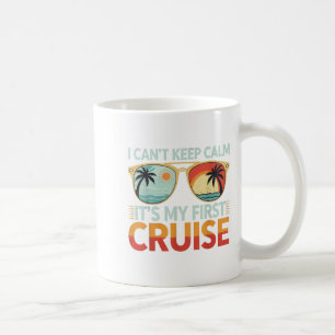 I Can't Keep Calm It's My First Cruise Coffee Mug