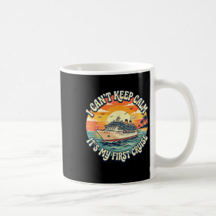 I can't keep calm it's my first cruise coffee mug