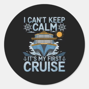 I Can't Keep Calm It's My First Cruise Sailing Cru Classic Round Sticker
