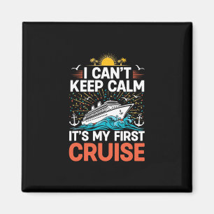 I Can't Keep Calm It's My First Cruise Ship Voyage Magnet