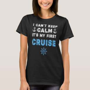 I Can't Keep Calm It's My First Cruise T-Shirt
