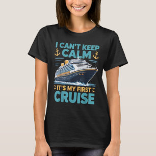 I Cant Keep Calm Its My First Cruise Tropical Ship T-Shirt