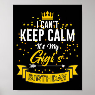 I Can't Keep Calm It's My Gigi's Birthday Poster