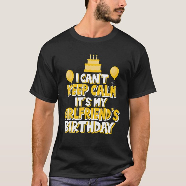 I Can't Keep Calm It's My Girlfriend's Birthday Ce T-Shirt (Front)