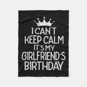 I Can't Keep Calm It's My Girlfriend's Birthday Pa Fleece Blanket