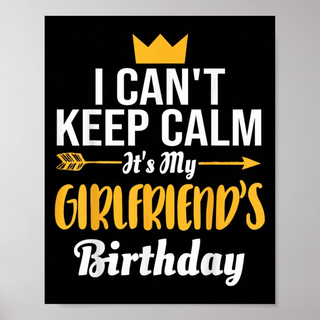 I Cant Keep Calm Its My Girlfriend's Birthday  Poster (Front)
