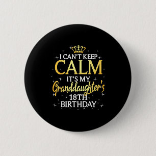 I Cant Keep Calm Its My Granddaughter 18th Birthda 6 Cm Round Badge