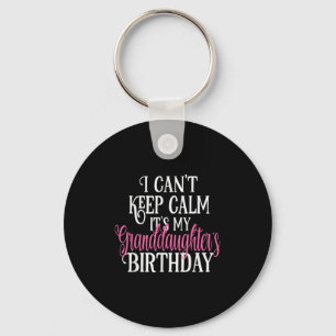 I Can't Keep Calm It's My Granddaughter's Birthday Key Ring