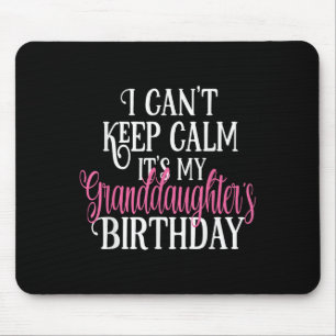 I Can't Keep Calm It's My Granddaughter's Birthday Mouse Pad