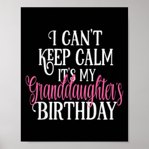 I Can't Keep Calm It's My Granddaughter's Birthday Poster