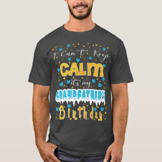 I Can't Keep Calm It's My grandfather's Birthday  T-Shirt