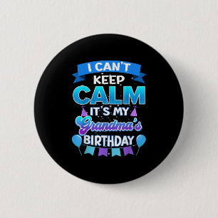 I Cant Keep Calm Its My Grandma Birthday Shirt Bda 6 Cm Round Badge