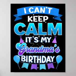 I Cant Keep Calm Its My Grandma Birthday Shirt Bda Poster
