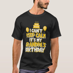 I Can't Keep Calm It's My Grandpa's Birthday Celeb T-Shirt