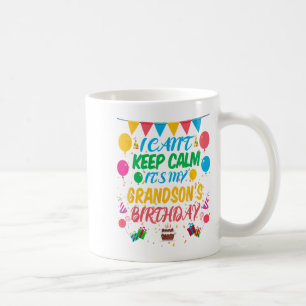 I Can't Keep Calm It's My Grandson Birthday  Coffee Mug