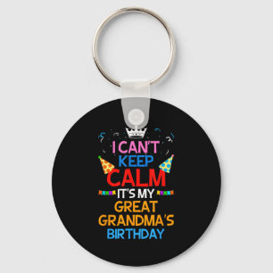 I Can't Keep Calm It's My Great Grandma's Birthday Key Ring