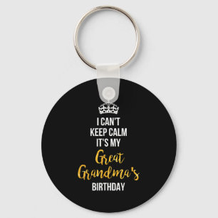 I Can't Keep Calm It's My Great Grandma's Birthday Key Ring