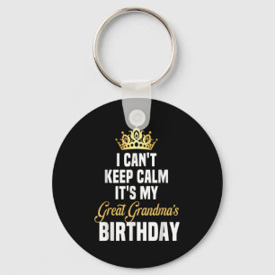 I Can't Keep Calm It's My Great Grandma's Birthday Key Ring